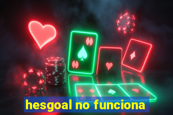 hesgoal no funciona